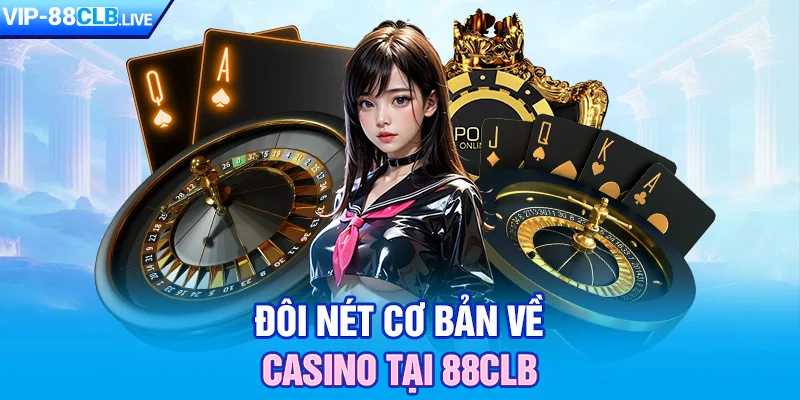 Đôi nét cơ bản về Casino tại 88CLB