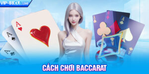 Cách Chơi Baccarat Dễ Dàng Và Chi Tiết Nhất Tại 88CLB