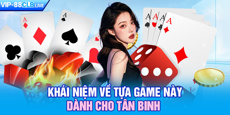 Khái niệm về tựa game này dành cho tân binh 