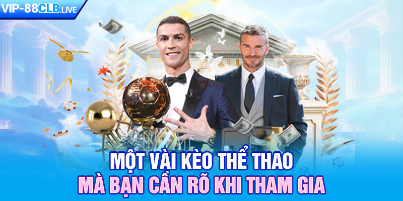 Một vài kèo thể thao mà bạn cần rõ khi tham gia