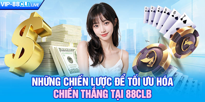 Những chiến lược để tối ưu hóa chiến thắng tại 88CLB